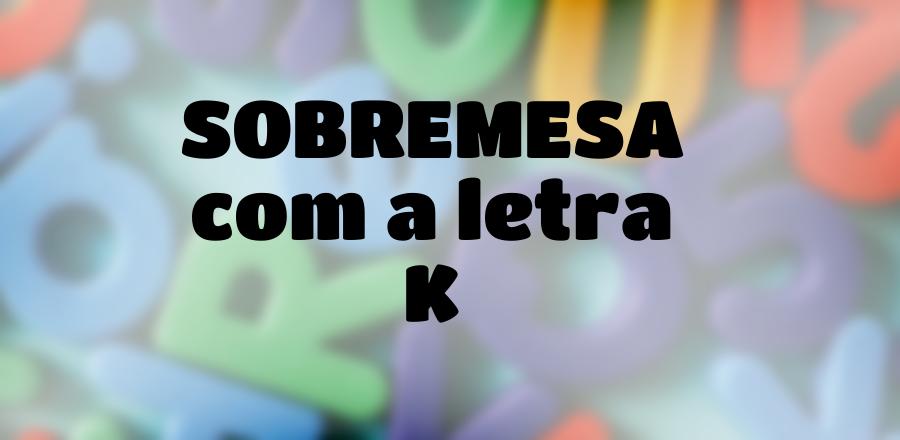 Sobremesa que Começa com a Letra K