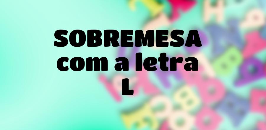 Sobremesa que Começa com a Letra L