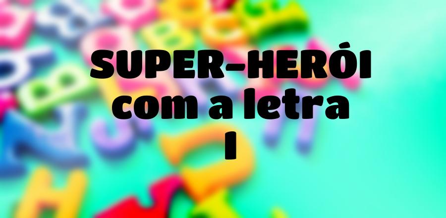 Super-Herói que Começa com a Letra I