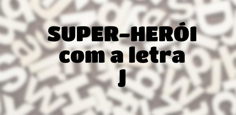 Super-Herói que Começa com a Letra J