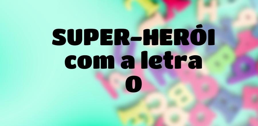 Super-Herói que Começa com a Letra O