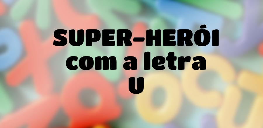 Super-Herói que Começa com a Letra U