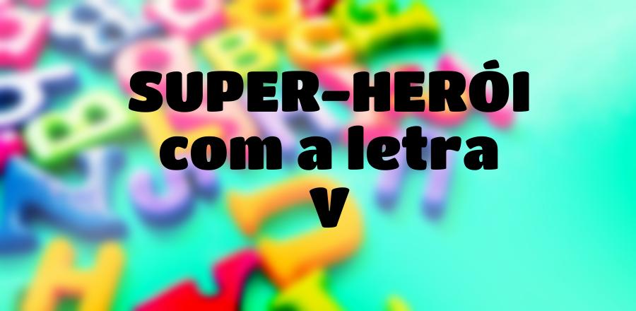 Super-Herói que Começa com a Letra V