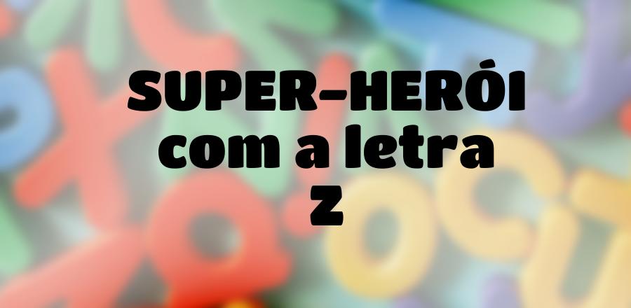 Super-Herói que Começa com a Letra Z