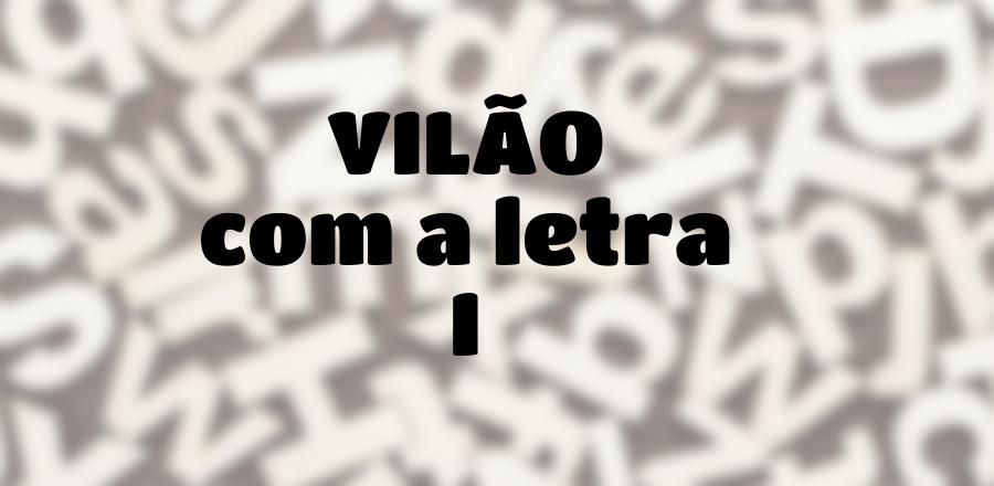 Vilão que Começa com a Letra I